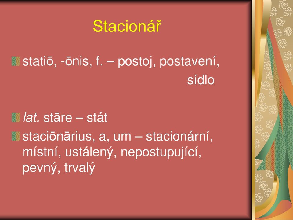 stāre stát staciōnārius, a, um