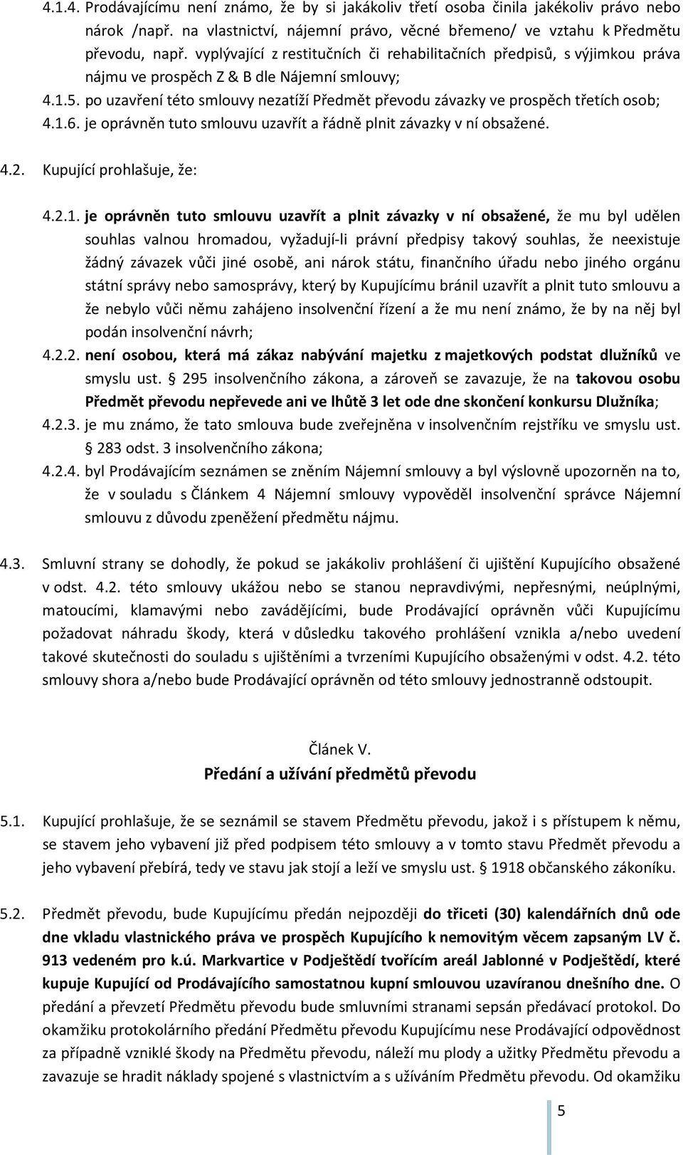 po uzavření této smlouvy nezatíží Předmět převodu závazky ve prospěch třetích osob; 4.1.