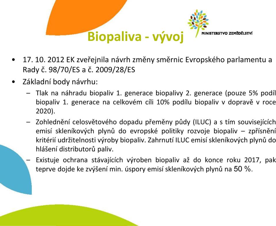 Zohlednění celosvětového dopadu přeměny půdy (ILUC) a s tím souvisejících emisí skleníkových plynů do evropské politiky rozvoje biopaliv zpřísnění kritérií udržitelnosti