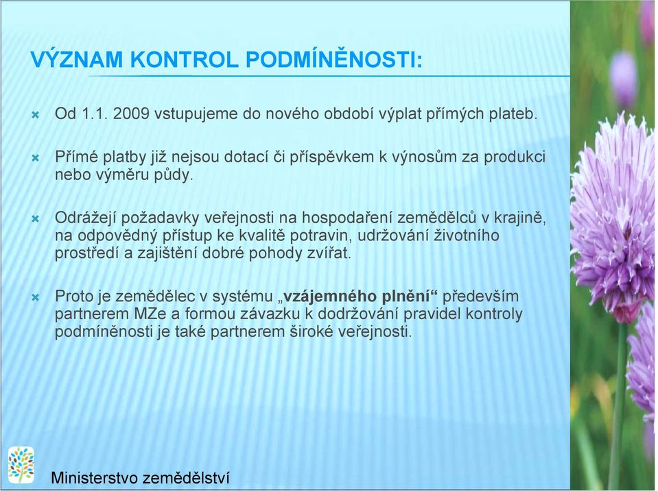 ! Odrážejí požadavky veřejnosti na hospodaření zemědělců v krajině, na odpovědný přístup ke kvalitě potravin, udržování životního