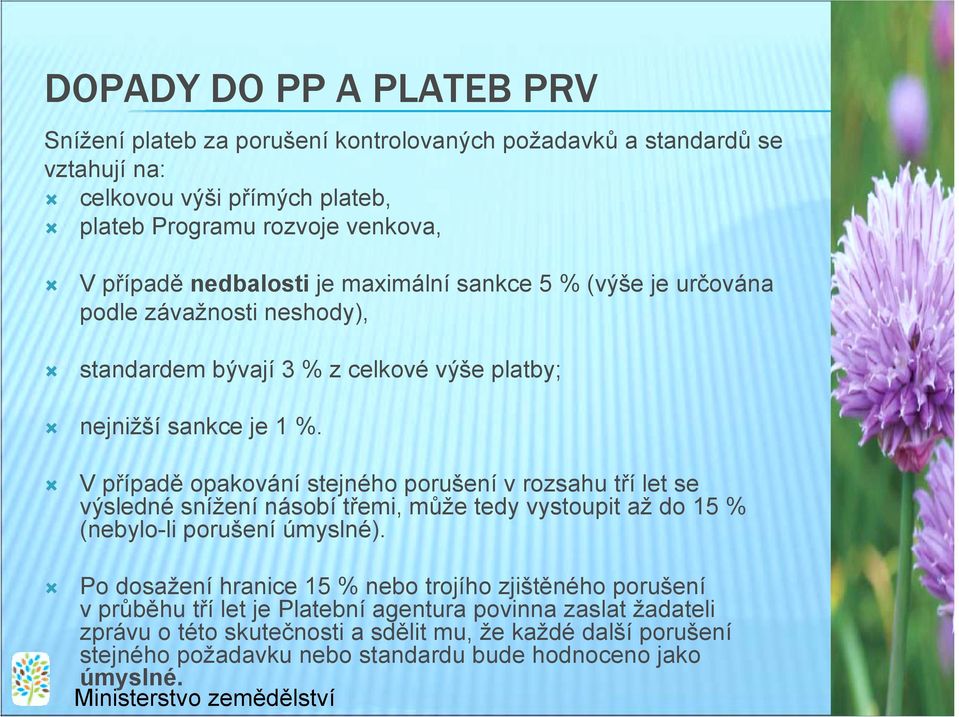 ! V případě opakování stejného porušení v rozsahu tří let se výsledné snížení násobí třemi, může tedy vystoupit až do 15 % (nebylo-li porušení úmyslné).