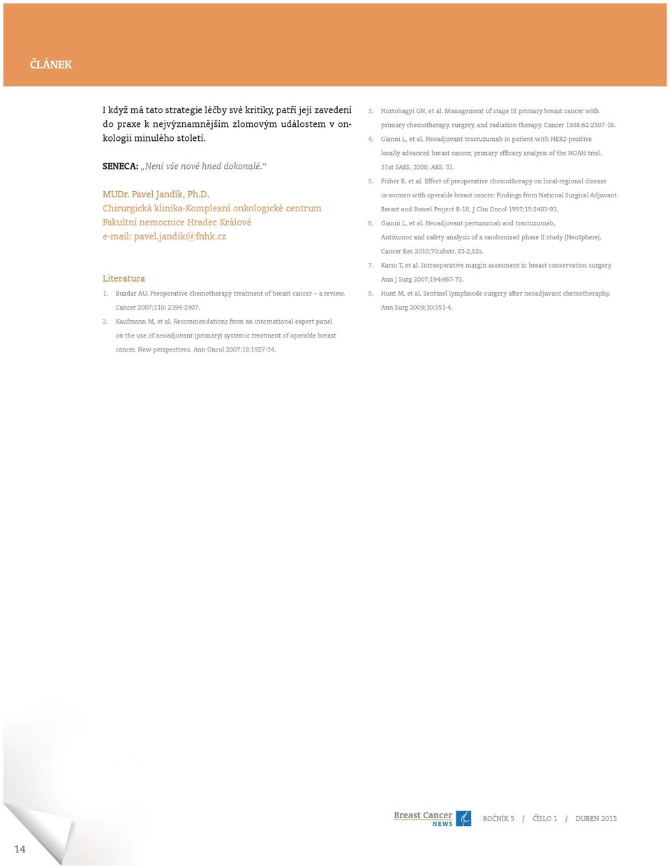 Preoperative chemotherapy treatment of breast cancer a review. Cancer 2007;110: 2394-2407. 2. Kaufmann M, et al.