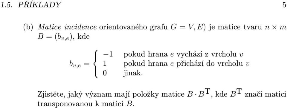 b v,e = pokud hrana e přichází do vrcholu v jinak.