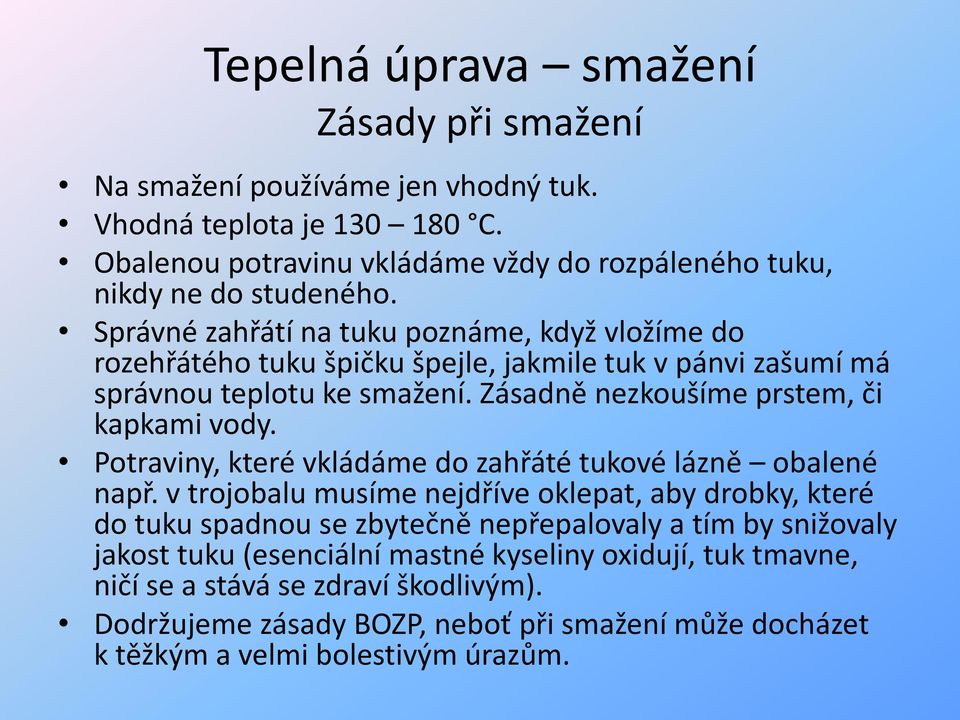 Zásadně nezkoušíme prstem, či kapkami vody. Potraviny, které vkládáme do zahřáté tukové lázně obalené např.