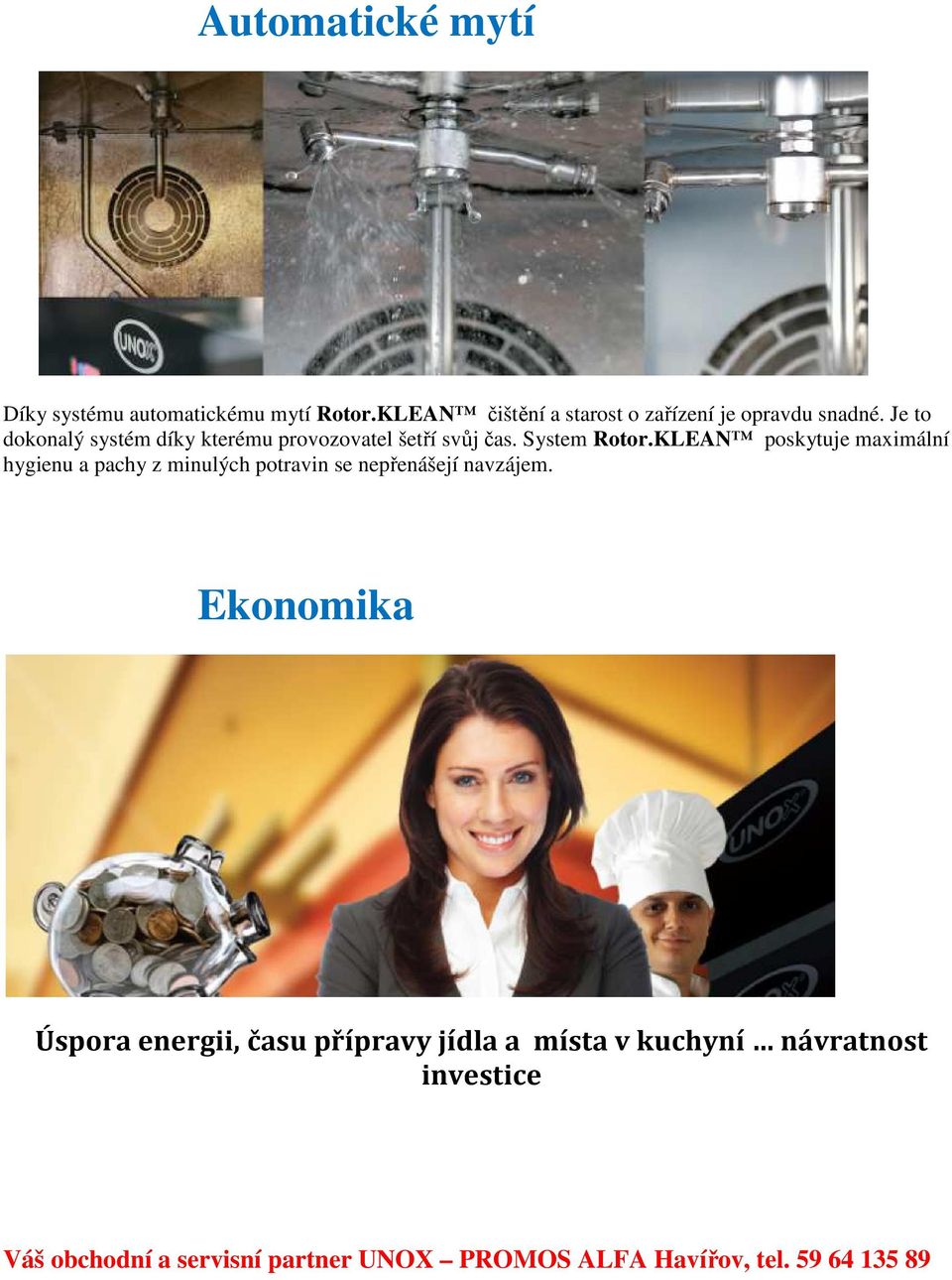 Je to dokonalý systém díky kterému provozovatel šetří svůj čas. System Rotor.