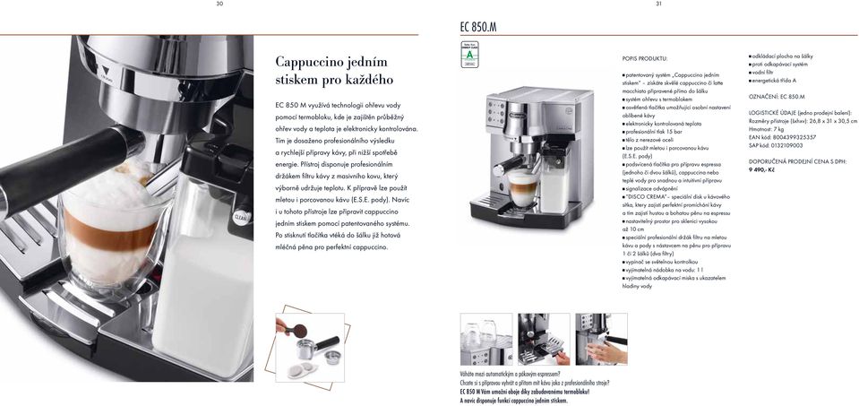 K přípravě lze použít mletou i porcovanou kávu (E.S.E. pody). Navíc i u tohoto přístroje lze připravit cappuccino jedním stiskem pomocí patentovaného systému.
