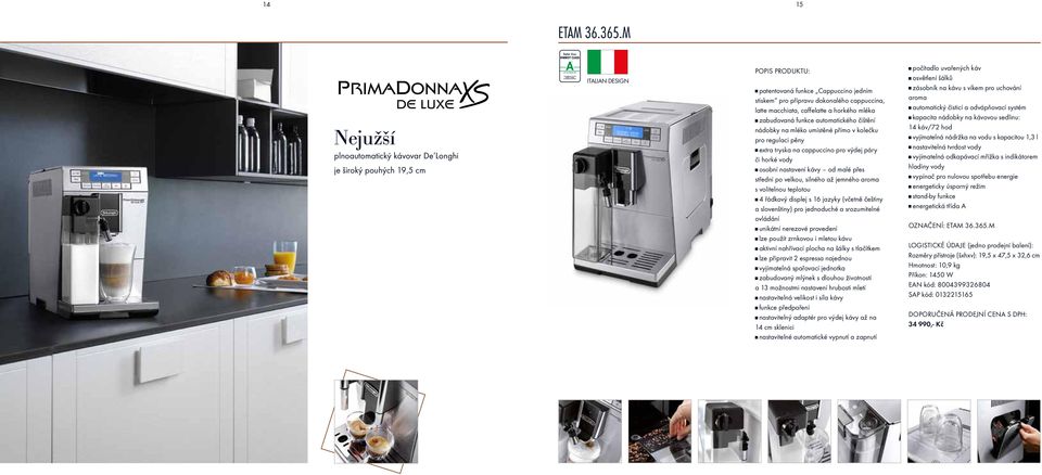horkého mléka g zabudovaná funkce automatického čištění nádobky na mléko umístěné přímo v kolečku pro regulaci pěny g extra tryska na cappuccino pro vy dej páry či horké vody g osobní nastavení kávy