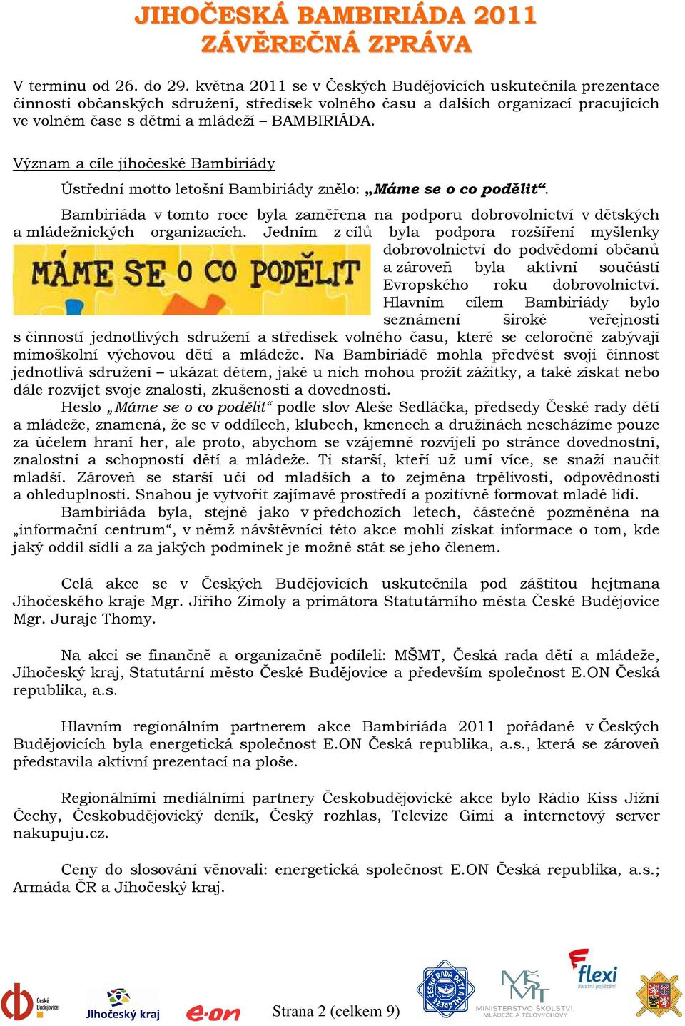 Význam a cíle jihočeské Bambiriády Ústřední motto letošní Bambiriády znělo: Máme se o co podělit.