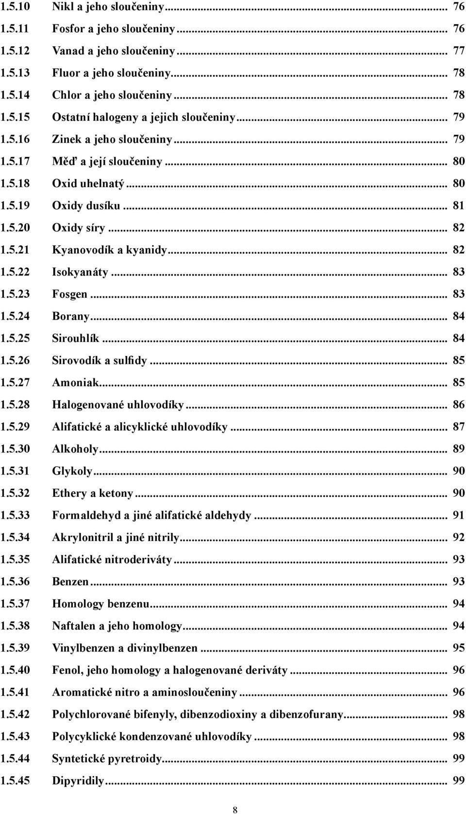.. 83 1.5.23 Fosgen... 83 1.5.24 Borany... 84 1.5.25 Sirouhlík... 84 1.5.26 Sirovodík a sulfidy... 85 1.5.27 Amoniak... 85 1.5.28 Halogenované uhlovodíky... 86 1.5.29 Alifatické a alicyklické uhlovodíky.