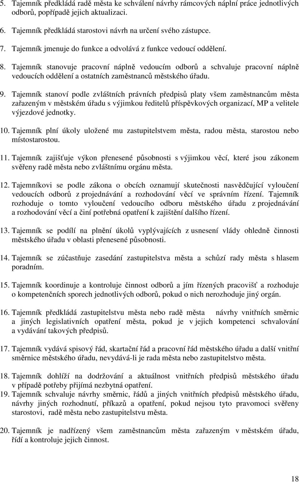 Tajemník stanovuje pracovní náplně vedoucím odborů a schvaluje pracovní náplně vedoucích oddělení a ostatních zaměstnanců městského úřadu. 9.