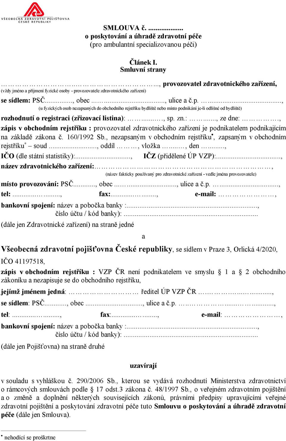 ..., sp. zn.:..., ze dne:., zápis v obchodním rejstříku : provozovatel zdravotnického zařízení je podnikatelem podnikajícím na základě zákona č. 160/1992 Sb.