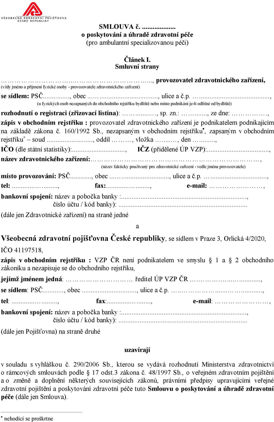 ..., sp. zn.:..., ze dne:., zápis v obchodním rejstříku : provozovatel zdravotnického zařízení je podnikatelem podnikajícím na základě zákona č. 160/1992 Sb.