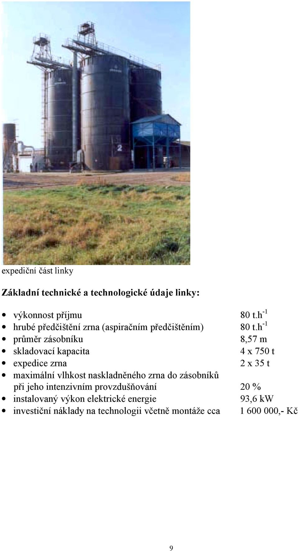 h -1 průměr zásobníku 8,57 m skladovací kapacita 4 x 750 t expedice zrna 2 x 35 t maximální vlhkost