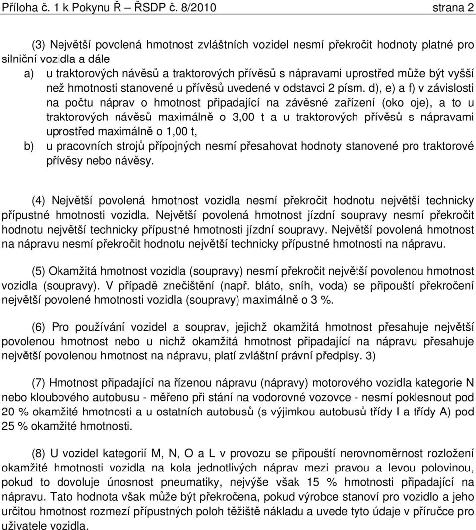 než hmotnosti stanovené u pívs uvedené v odstavci 2 písm.