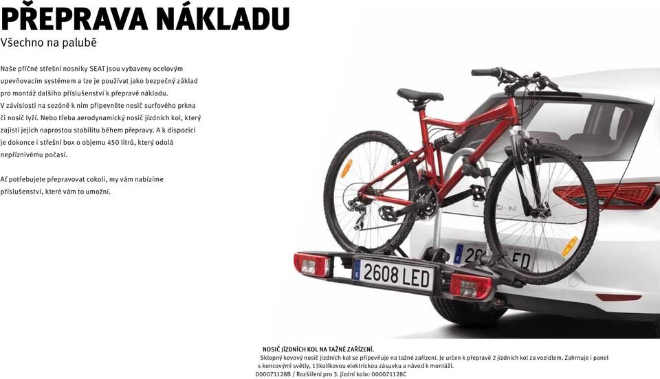 A k dispozici je dokonce i střešní box o objemu 450 litrů, který odolá nepříznivému počasí. Ať potřebujete přepravovat cokoli, my vám nabízíme příslušenství, které vám to umožní.
