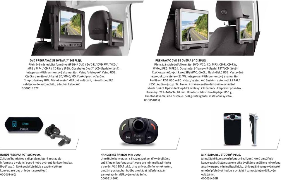 Příslušenství: dálkové ovládání, návod k použití, nabíječku do automobilu, adaptér, kabel AV. 000051232C PŘEHRÁVAČ DVD SE DVĚMA 9" DISPLEJI.
