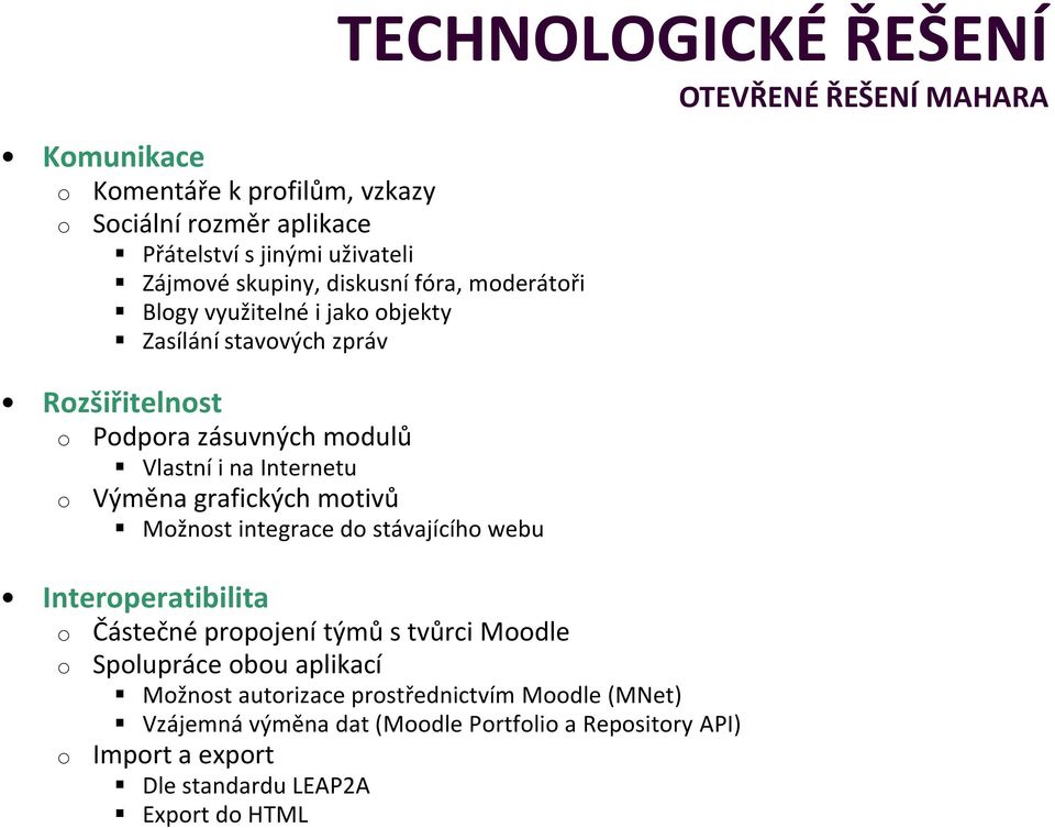 integrace d stávajícíh webu Interperatibilita Částečné prpjení týmů s tvůrci Mdle Splupráce bu aplikací Mžnst autrizace prstřednictvím Mdle