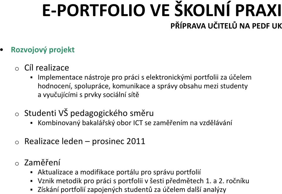 pedaggickéh směru Kmbinvaný bakalářský br ICT se zaměřením na vzdělávání Realizace leden prsinec 2011 Zaměření Aktualizace a mdifikace