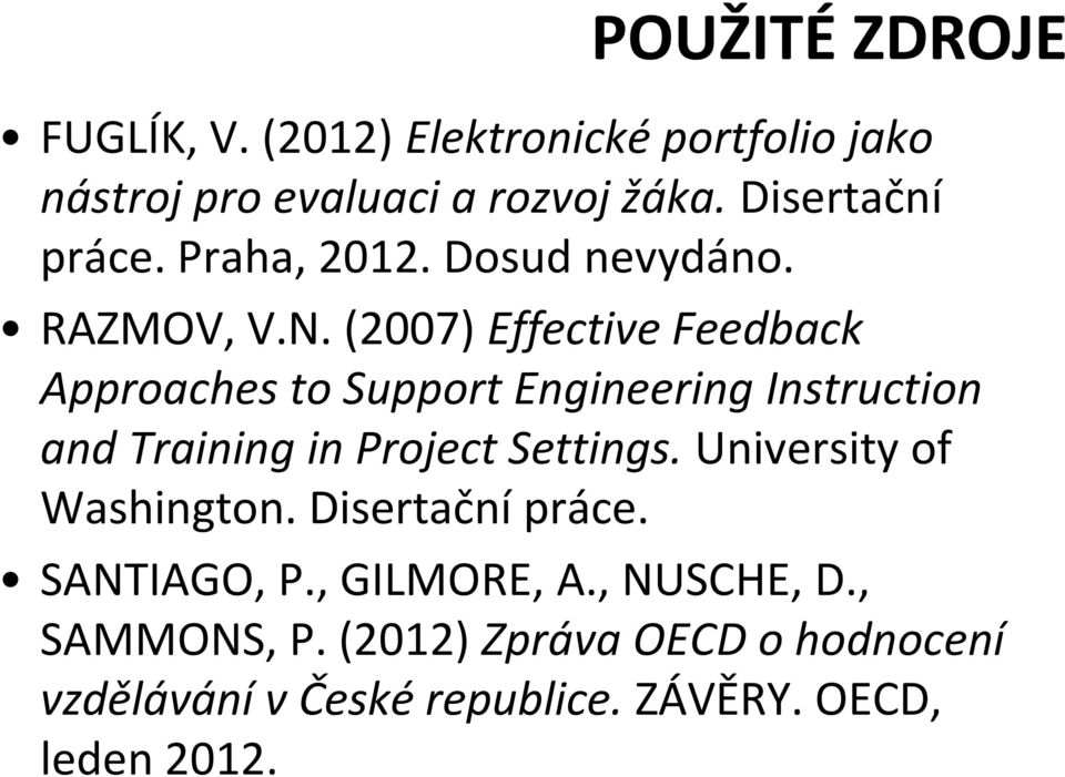 (2007) Effective Feedback Appraches t Supprt Engineering Instructin and Training in Prject Settings.