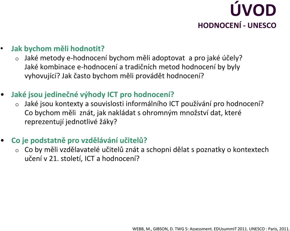 Jaké jsu kntexty a suvislsti infrmálníh ICT pužívání pr hdncení? C bychm měli znát, jak nakládat s hrmným mnžství dat, které reprezentují jedntlivé žáky?