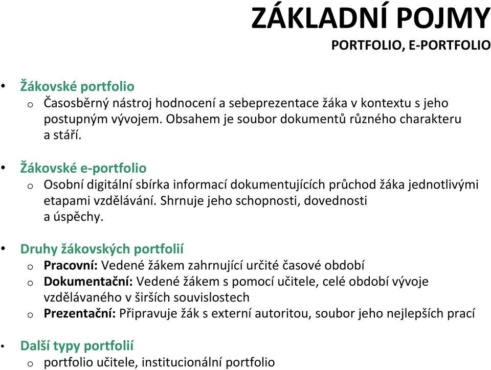 Žákvské e-prtfli Osbní digitální sbírka infrmací dkumentujících průchd žáka jedntlivými etapami vzdělávání. Shrnuje jeh schpnsti, dvednsti a úspěchy.