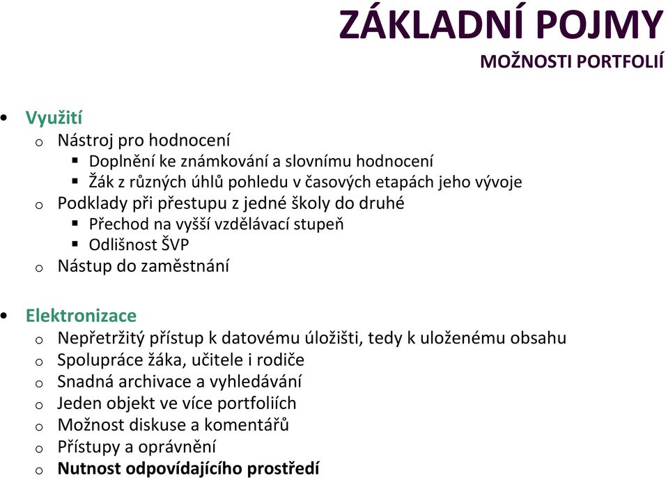 zaměstnání Elektrnizace Nepřetržitý přístup k datvému úlžišti, tedy k ulženému bsahu Splupráce žáka, učitele i rdiče Snadná