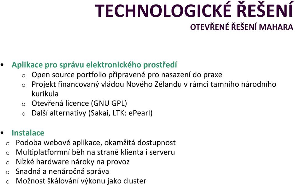 licence (GNU GPL) Další alternativy (Sakai, LTK: epearl) Instalace Pdba webvé aplikace, kamžitá dstupnst