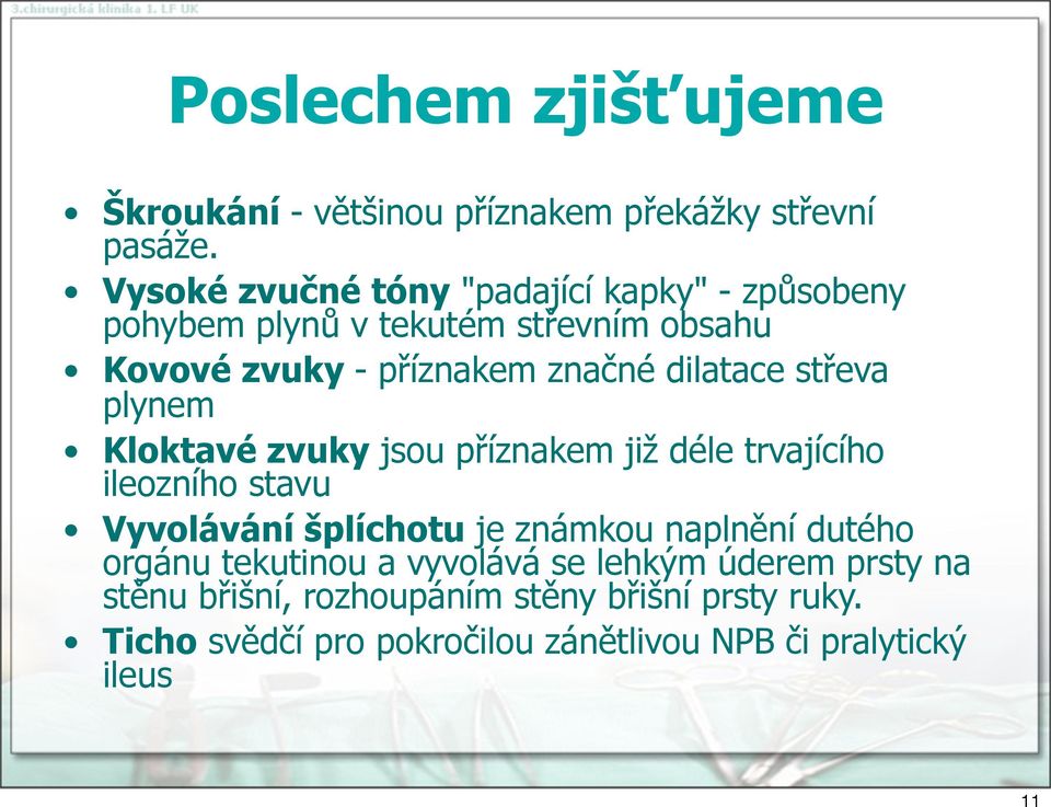 dilatace střeva plynem Klktavé zvuky jsu příznakem již déle trvajícíh ilezníh stavu Vyvlávání šplíchtu je známku