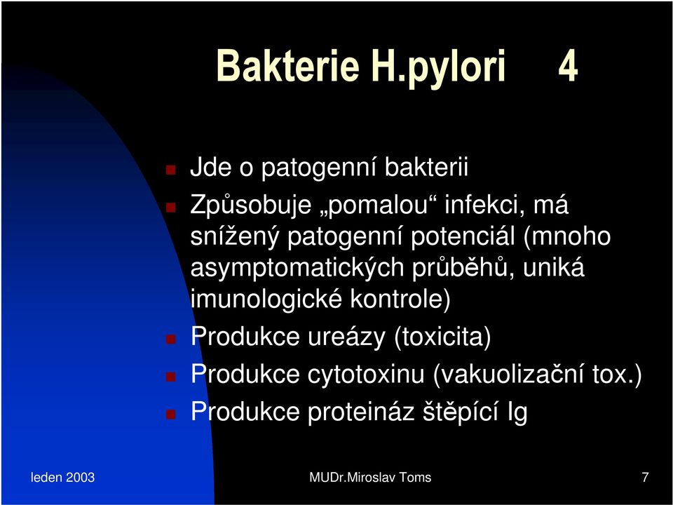 patogenní potenciál (mnoho asymptomatických průběhů, uniká imunologické