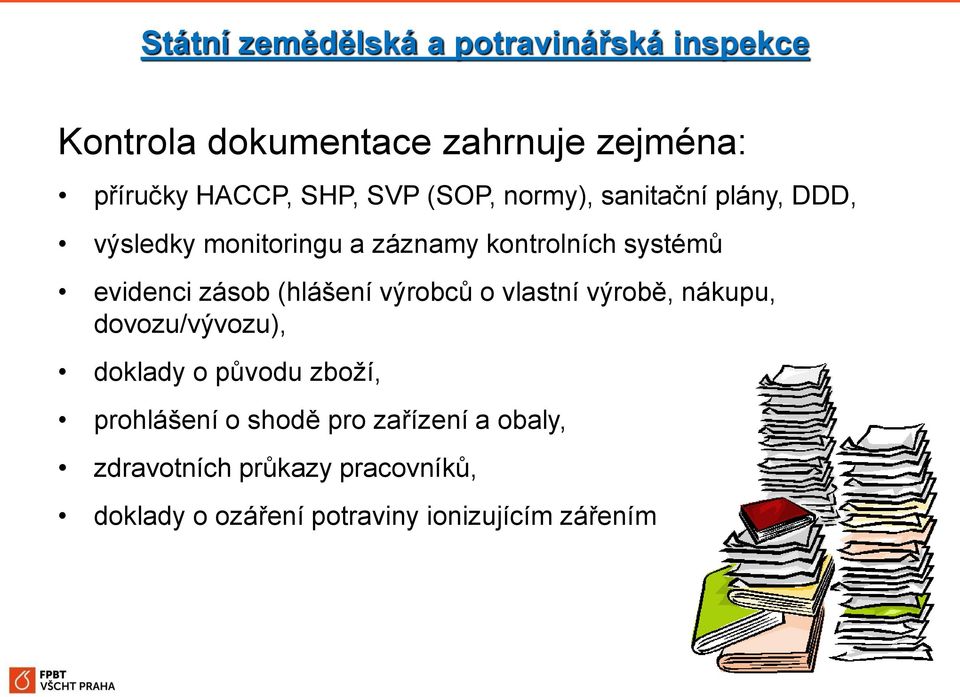 zásob (hlášení výrobců o vlastní výrobě, nákupu, dovozu/vývozu), doklady o původu zboží, prohlášení o