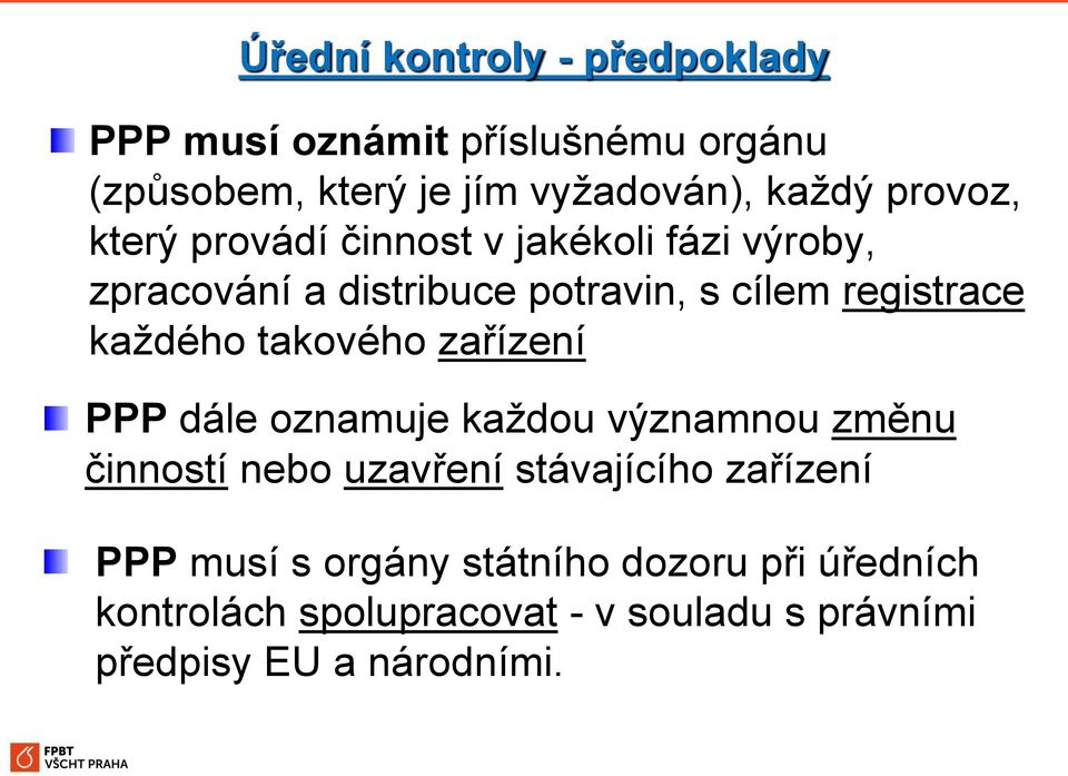 každého takového zařízení PPP dále oznamuje každou významnou změnu činností nebo uzavření stávajícího zařízení