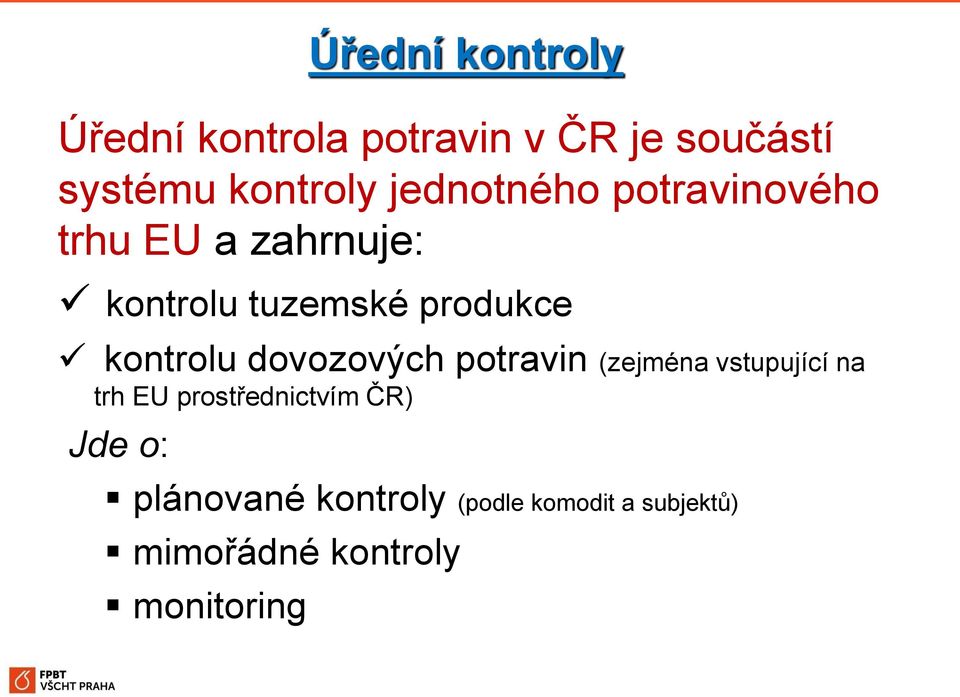 dovozových potravin (zejména vstupující na trh EU prostřednictvím ČR) Jde o: