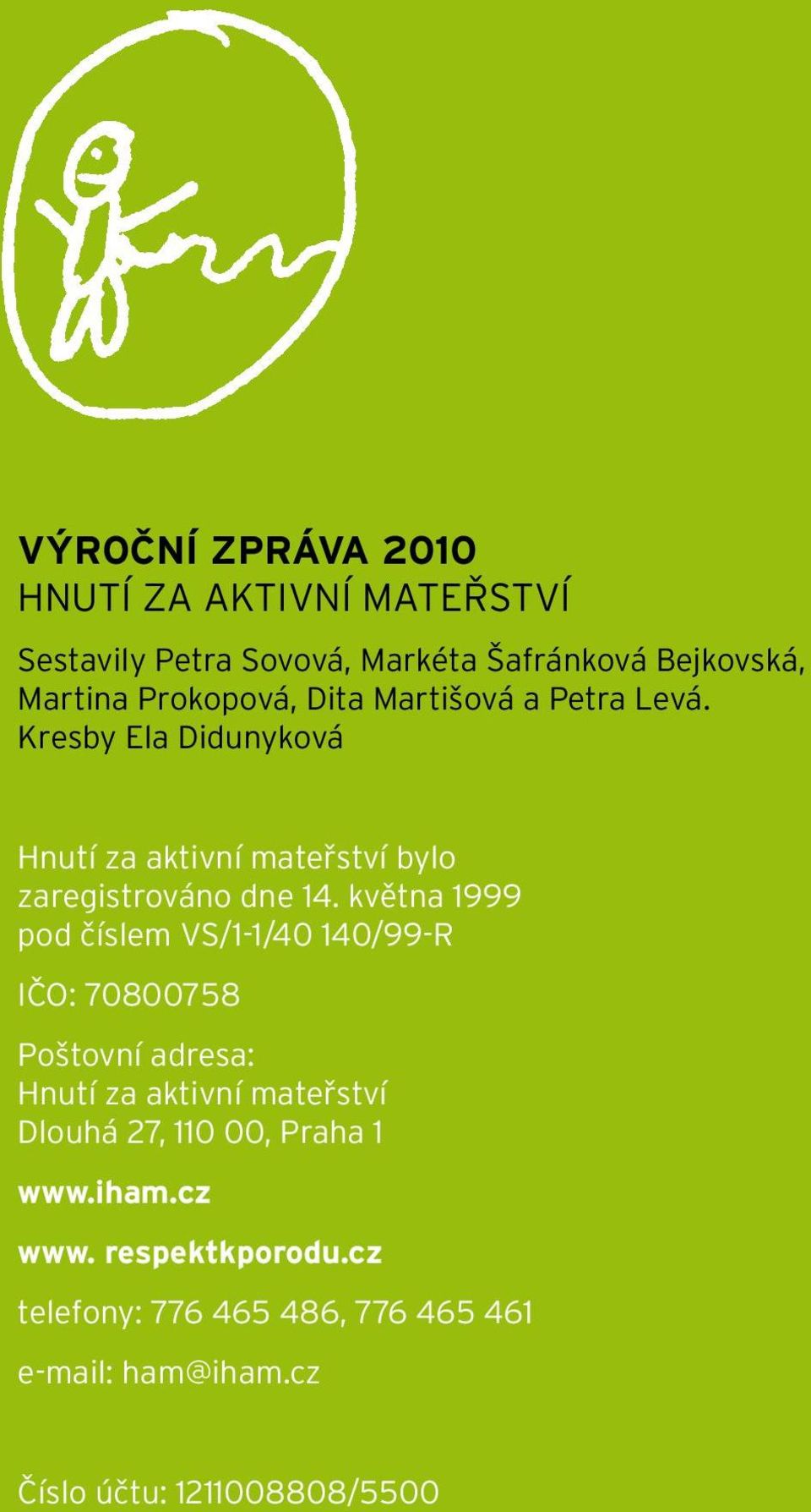 května 1999 pod číslem VS/1-1/40 140/99-R IČO: 70800758 Poštovní adresa: Hnutí za aktivní mateřství Dlouhá 27, 110