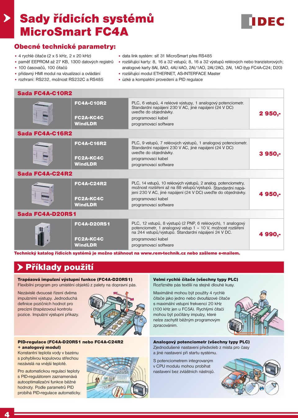 analogové karty 8AI, 8AO, 4AI/4AO, 2AI/1AO, 2AI/2AO, 2AI, 1AO (typ FC4A-C24; D20) rozšiřující modul ETHERNET, AS-INTERFACE Master úzké a kompaktní provedení a PID regulace Sada FC4A-C10R2 Sada