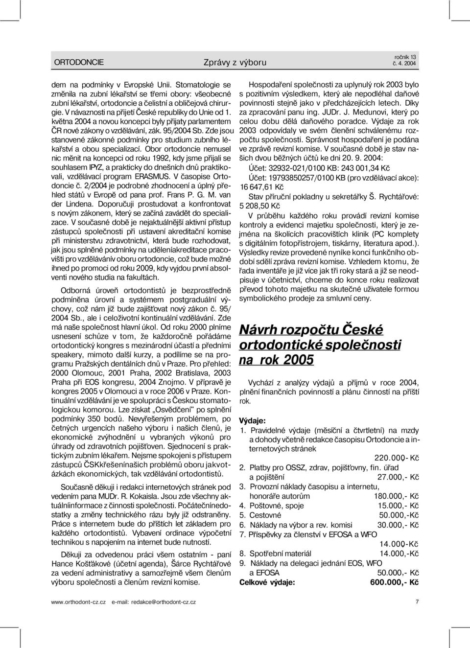 Zde jsou stanovené zákonné podmínky pro studium zubního lékařství a obou specializací.