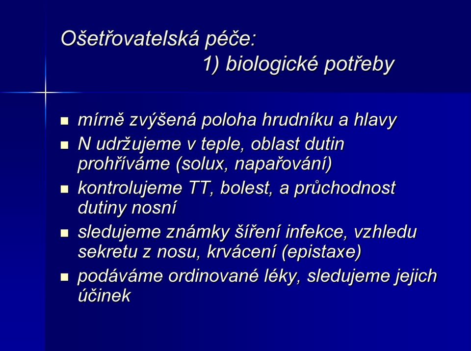 TT, bolest, a průchodnost dutiny nosní sledujeme známky šíření infekce, vzhledu