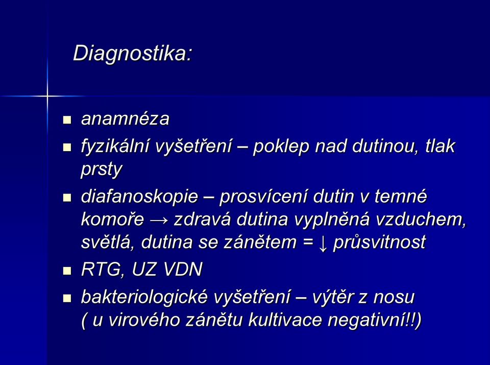 vyplněná vzduchem, světlá, dutina se zánětem = průsvitnost RTG, UZ VDN