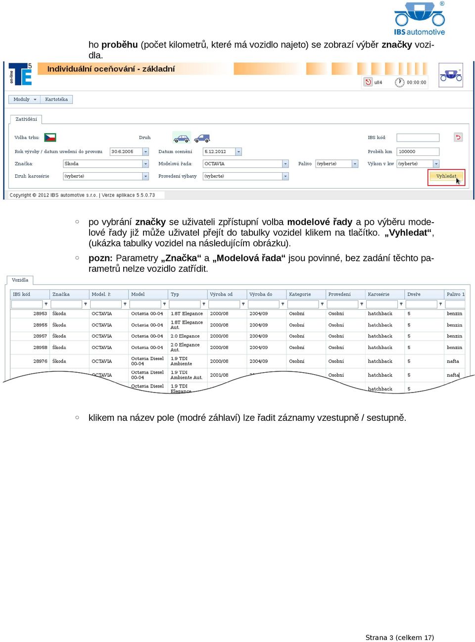 vozidel klikem na tlačítko. Vyhledat, (ukázka tabulky vozidel na následujícím obrázku).