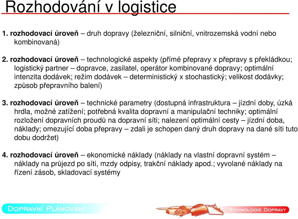 deterministický x stochastický; velikost dodávky; způsob přepravního balení) 3.