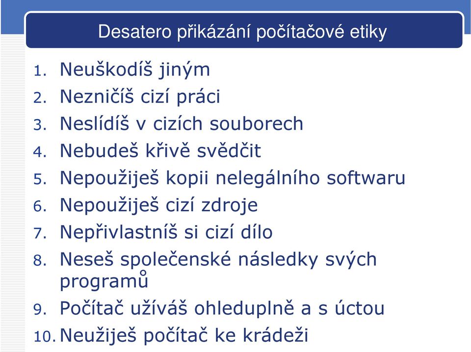 Nepoužiješ kopii nelegálního softwaru 6. Nepoužiješ cizí zdroje 7.