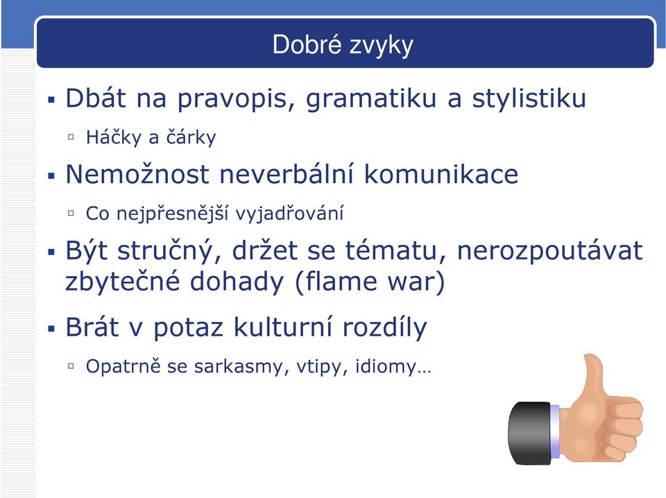 Být stručný, držet se tématu, nerozpoutávat zbytečné dohady