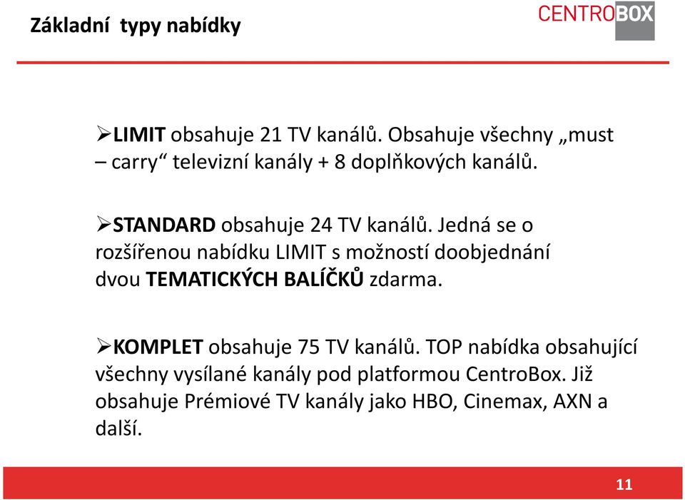 Jedná se o rozšířenou nabídku LIMIT s možností doobjednání dvou TEMATICKÝCH BALÍČKŮ zdarma.