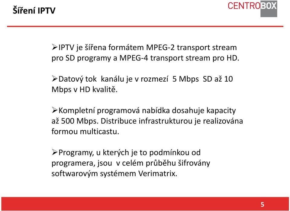 Kompletní programová nabídka dosahuje kapacity až 500 Mbps.