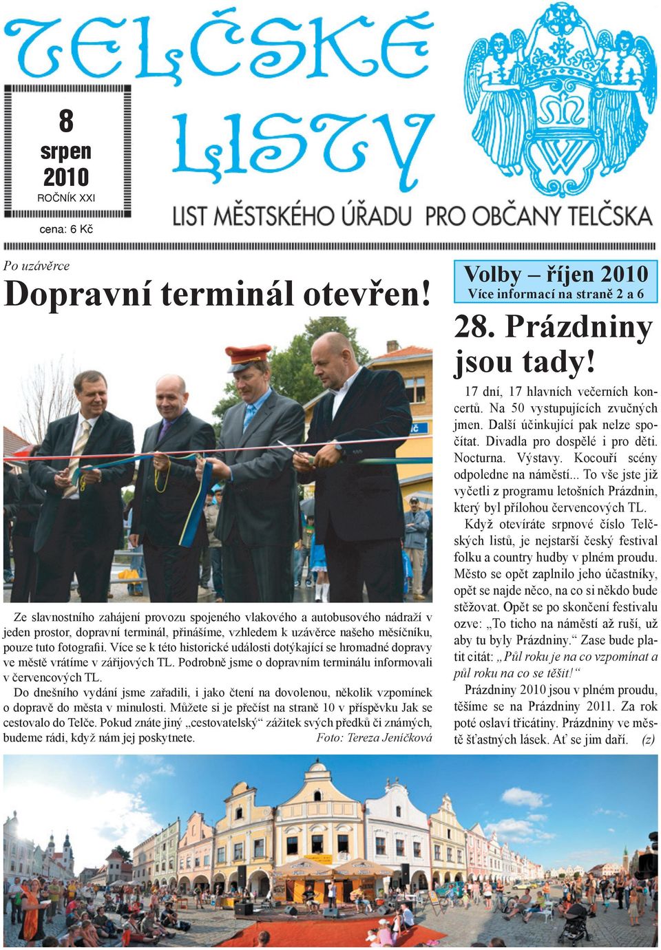Více se k této historické události dotýkající se hromadné dopravy ve městě vrátíme v zářijových TL. Podrobně jsme o dopravním terminálu informovali v červencových TL.
