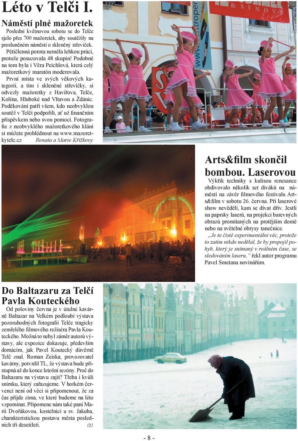 První místa ve svých věkových kategorií, a tím i skleněné střevíčky, si odvezly mažoretky z Havířova, Telče, Kolína, Hluboké nad Vltavou a Ždánic.