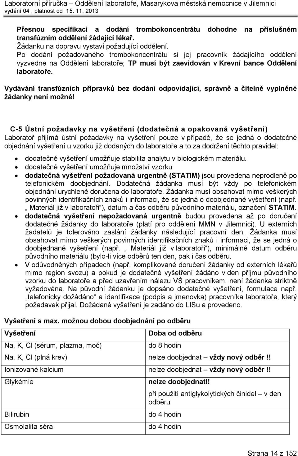 Vydávání transfúzních přípravků bez dodání odpovídající, správně a čitelně vyplněné žádanky není možné!