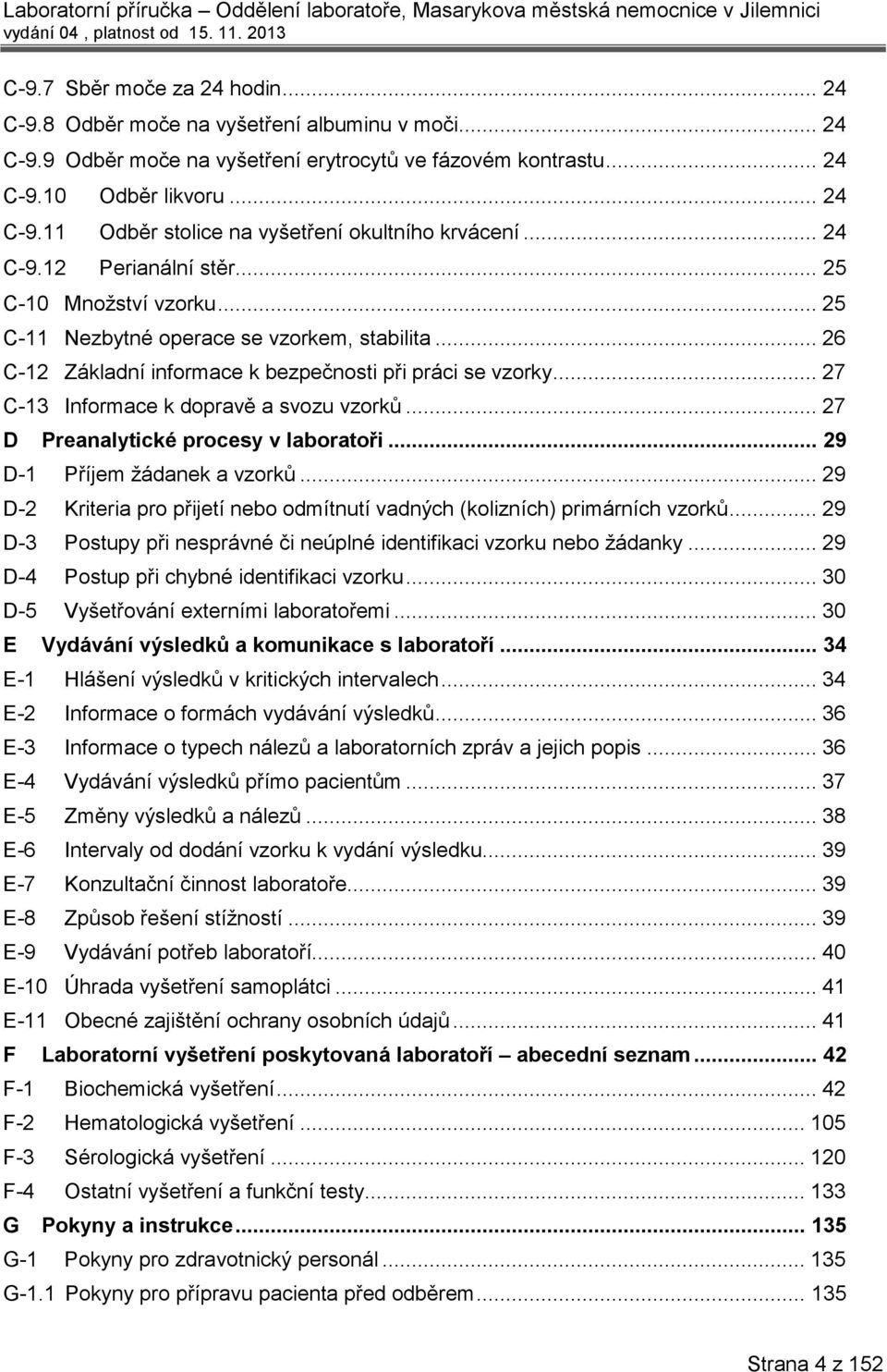 .. 27 C-13 Informace k dopravě a svozu vzorků... 27 D Preanalytické procesy v laboratoři... 29 D-1 Příjem žádanek a vzorků.