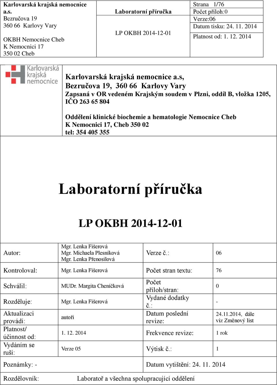 Lenka Fišerová Mgr. Michaela Plesníková Mgr. Lenka Přenosilová Verze č.: 06 Kontroloval: Mgr.