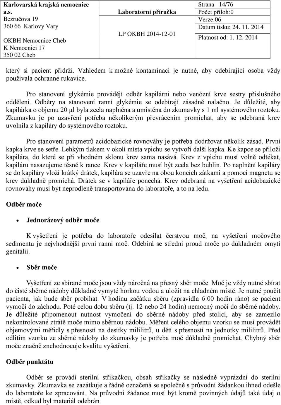 Je důležité, aby kapilárka o objemu 20 µl byla zcela naplněna a umístěna do zkumavky s 1 ml systémového roztoku.