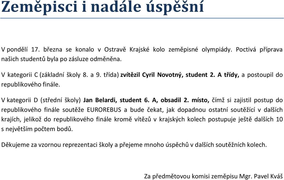 V kategorii D (střední školy) Jan Belardi, student 6. A, obsadil 2.